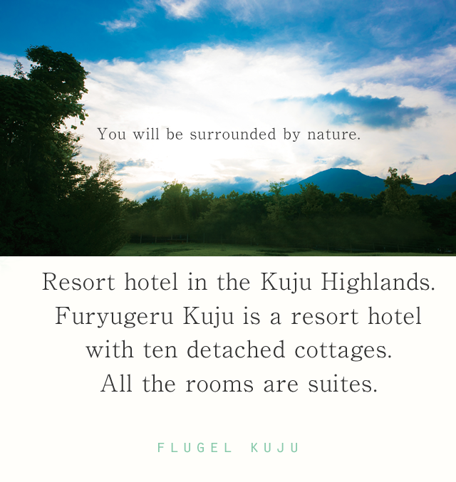 Resort hotel in the Kuju Highlands.
Furyugeru Kuju is a resort hotel with ten detached cottages.  
All the rooms are suites. 
flugel kuju